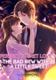 Perfect Secret Love: The Bad New Wife is a Little Sweet